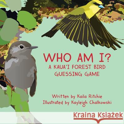 Who Am I? A Kaua'i Forest Bird Guessing Game Chalkowski, Kayleigh 9781508512431 Createspace Independent Publishing Platform