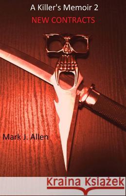A Killer's Memoir 2: New Contracts Mark J. Allen 9781508513506 Createspace