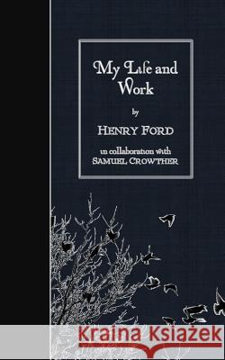 My Life and Work Henry, Jr. Ford 9781508515265 Createspace