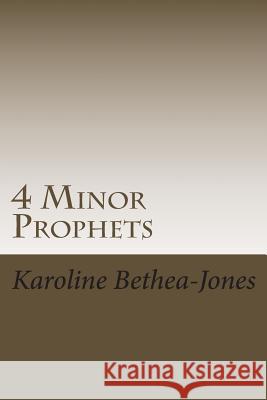 4 Minor Prophets: Amos, Joel, Obadiah, Jonah Karoline Bethea-Jones 9781508515340 Createspace