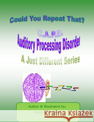 C.A.P.D Auditory Processing Disorder: Could You Repeat That Please? Laura L. Vercillo Laura L. Vercillo 9781508516279 Createspace