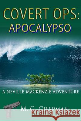 Covert Ops: Apocalypso: A Neville-Mackenzie Adventure Chapman, M. G. 9781508517337 Createspace