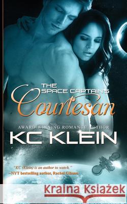 The Space Captain's Courtesan: The Omega Galaxy Book One Kc Klein 9781508517665 Createspace