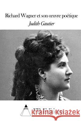Richard Wagner et son oeuvre poétique Fb Editions 9781508517948 Createspace