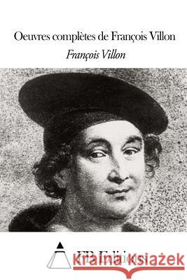 Oeuvres complètes de François Villon Fb Editions 9781508518297 Createspace