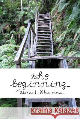 The beginning...: An Anthology of Life based Poetries-Vol. 2 Mohit Sharma 9781508520993 Createspace Independent Publishing Platform