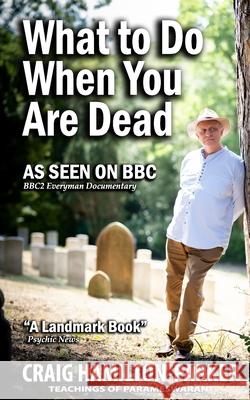 What to Do When You Are Dead: Life After Death, Heaven and the Afterlife: A famous Spiritualist psychic medium explores the life beyond death and de Hamilton-Parker, Craig 9781508521754