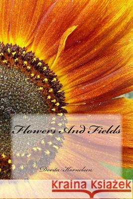 Flowers And Fields Kornelsen, Dorita Lynn 9781508521938 Createspace