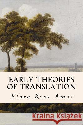 Early Theories of Translation Flora Ross Amos 9781508522331 Createspace