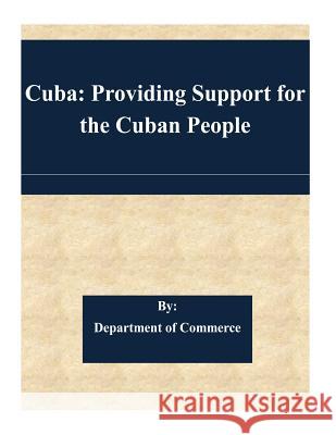 Cuba: Providing Support for the Cuban People Department of Commerce 9781508523376