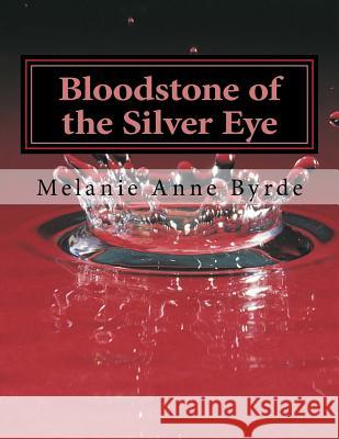 Bloodstone of the Silver Eye Melanie Anne Byrde 9781508523451 Createspace