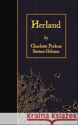 Herland Charlotte Perkins Stetson Gilman 9781508524991 Createspace