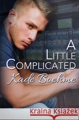 A Little Complicated Kade Boehme 9781508526681 Createspace