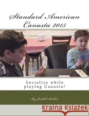 Standard American Canasta 2015: The complete rules and strategies for modern Canasta Kotkin, Judith Samuels 9781508528043 Createspace