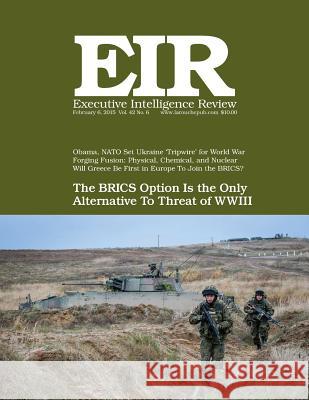 Executive Intelligence Review; Volume 42, Issue 6: Published February 6, 2015 Lyndon H. Larouch 9781508528067 Createspace