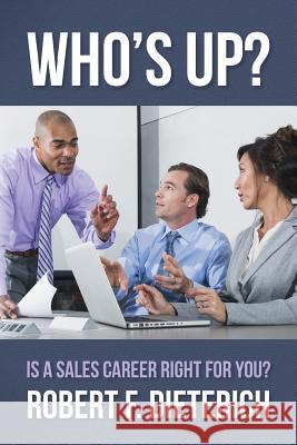 Who's Up?: Is a Sales Career Right for you? Dieterich, Robert F. 9781508528357 Createspace Independent Publishing Platform