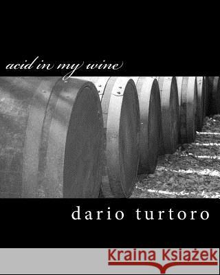 acid in my wine: acido nel vino Turtoro, Dario 9781508528463 Createspace