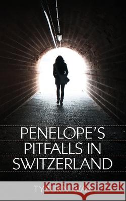 Penelope's Pitfalls in Switzerland Tyburn Way 9781508528722 Createspace