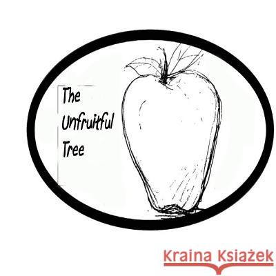 The Unfruitful Tree Unknown Author MR S. C. Mohrmann 9781508528784 Createspace