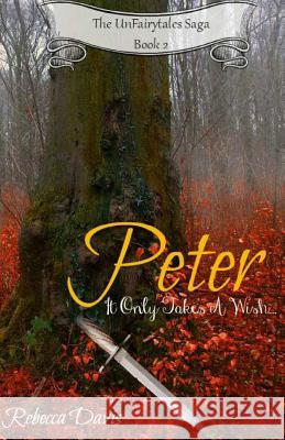 Peter: It Only Takes A Wish... Davis, Rebecca 9781508528968