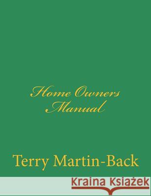 Home Owners Manual Terry Martin-Back 9781508529101 Createspace