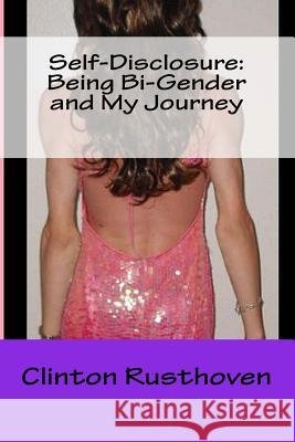 Self-Disclosure: Being Bi-Gender and My Journey Clinton R. Rusthoven 9781508530473 Createspace