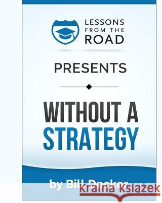 Without A Strategy: The Strategy Planning Workbook Decker, Bill 9781508530527