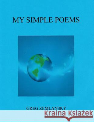 My Simple Poems Greg Zemlansky 9781508530657 Createspace