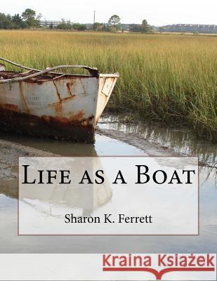 Life as a Boat Sharon K. Ferrett 9781508531043