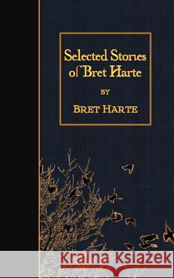 Selected Stories of Bret Harte Bret Harte 9781508531067