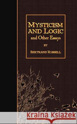 Mysticism and Logic and Other Essays Bertrand, III Russell 9781508531463 Createspace