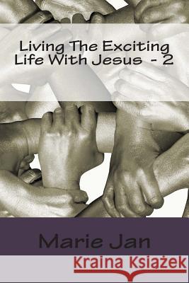 Living The Exciting Life With Jesus - 2 Jan, Marie 9781508531562 Createspace