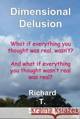 Dimensional Delusion Richard T. Stevens Ruby (Ginger) V. Stevens 9781508531722 Createspace