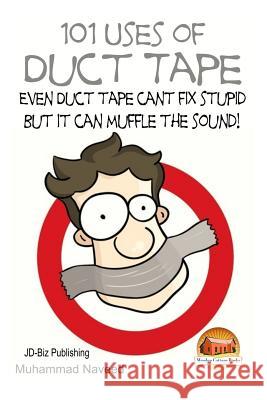 101 Uses of Duct Tape - Even Duct tape can't fix stupid But it can muffle the sound! Davidson, John 9781508533511