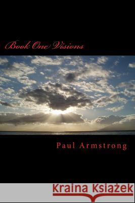 Book One Visions Paul Armstrong 9781508533634 Createspace