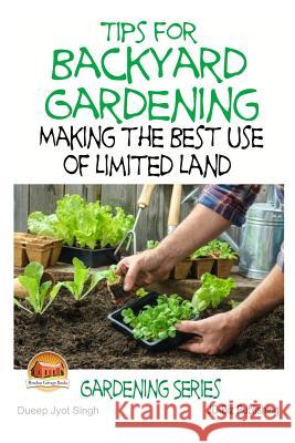 Tips for Backyard Gardening - Making the Best Use of Limited Land Dueep Jyot Singh John Davidson Mendon Cottage Books 9781508533818 Createspace