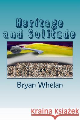 Heritage and Solitude MR Bryan Whelan 9781508533931