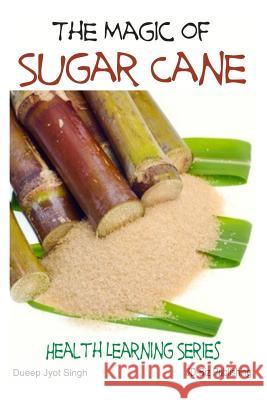 The Magic of Sugar Cane Dueep Jyot Singh John Davidson Mendon Cottage Books 9781508534532