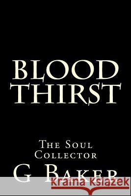 Blood Thirst: The Soul Collector G. M. Baker 9781508534969 Createspace