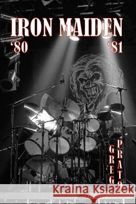 Iron Maiden: '80 '81 Greg Prato 9781508536383 Createspace