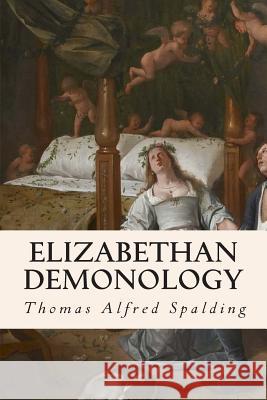 Elizabethan Demonology Thomas Alfred Spalding 9781508536437 Createspace