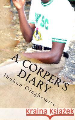 A Corper's Diary MR Ibukun D. Olagbemiro 9781508536604 Createspace