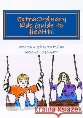 ExtraOrdinary Kids Guide to Health! Pasemann, Melanie 9781508537694