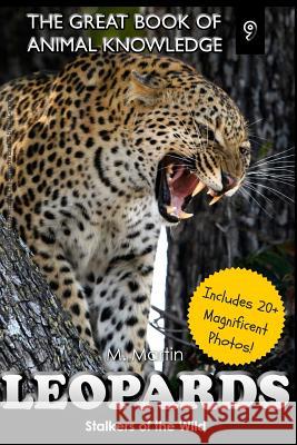 Leopards: Stalkers of the Wild (includes 20+ magnificent photos!) Martin, M. 9781508537922 Createspace