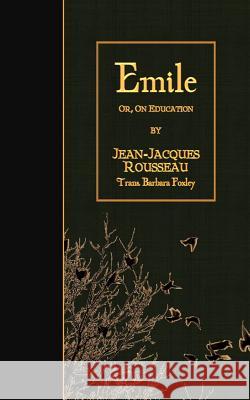 Emile: or, On Education Foxley, Barbara 9781508537977 Createspace