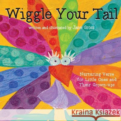 Wiggle Your Tail: Inspiration for Children and their Grown-ups Gross, Jane 9781508538196 Createspace Independent Publishing Platform