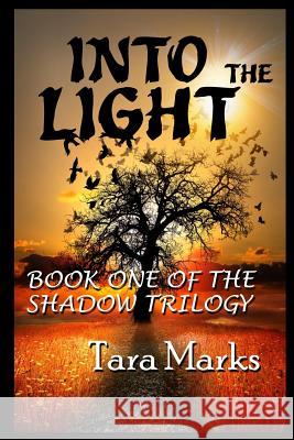 Into The Light: Book One of The Shadow Trilogy Marks, Tara 9781508538226 Createspace Independent Publishing Platform