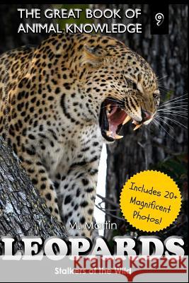 Loepards: Stalkers of the Wild (includes 20+ magnificent photos!) Martin, M. 9781508538332 Createspace