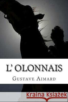 L' Olonnais M. Gustave Aimard M. G. -. Ph. Ballin 9781508539360 Createspace