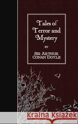 Tales of Terror and Mystery Sir Arthur Conan Doyle 9781508539384 Createspace